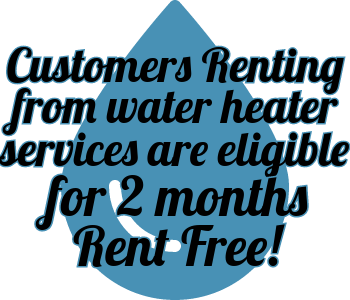 If Customers are Renting from Water Heater Services, They are eligible for 2 months rent free