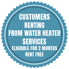 If Customers are Renting from Water Heater Services, They are eligible for 2 months rent free